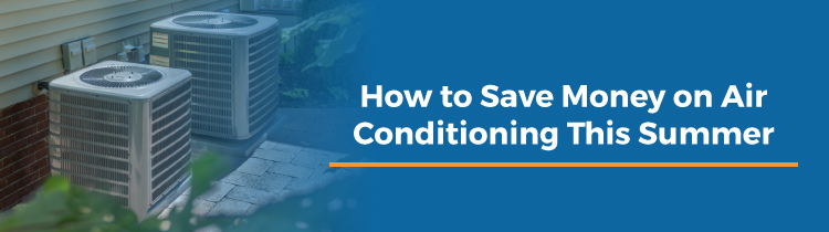 How to Save Money on Air Conditioning This Summer