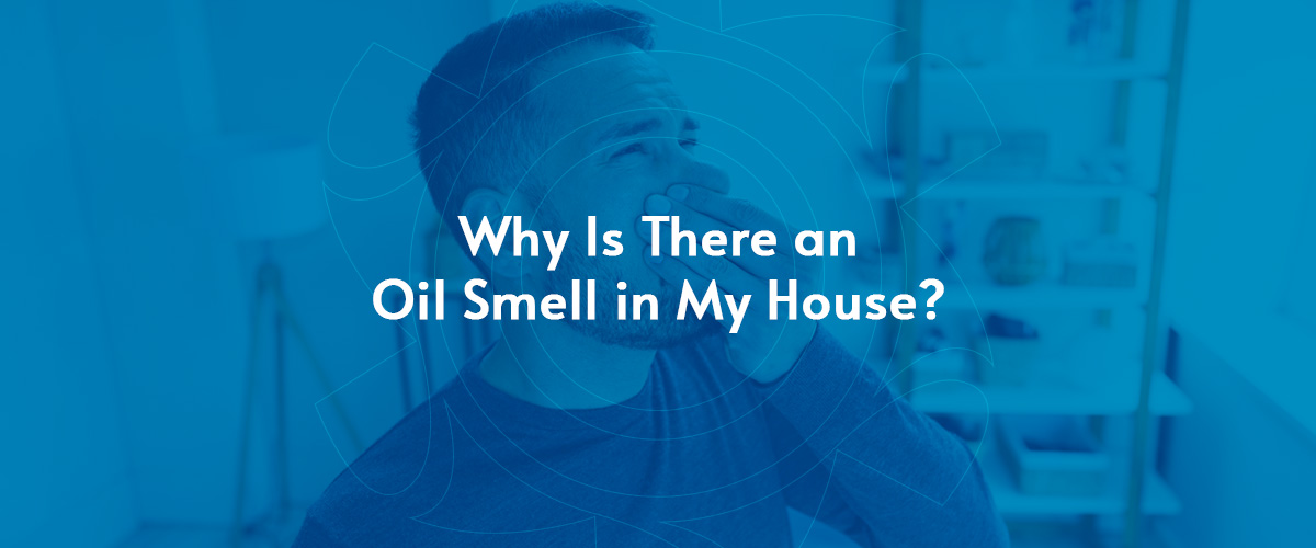 01-why-is-there-an-oil-smell-in-my-house